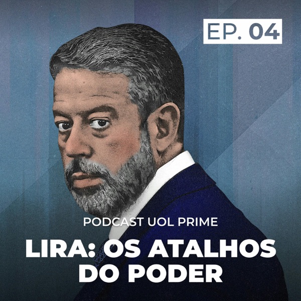 Lira: Os Atalhos do Poder (UOL Prime)